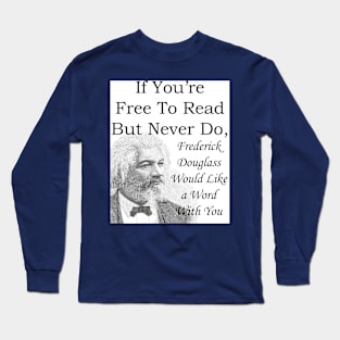 Frederick Douglass wants you to read Long Sleeve T-Shirt